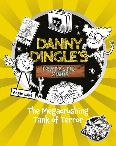 Danny Dingle's Fantastic Finds: The Megacrushing Tank of Terror (book 10): (Danny Dingle's Fantastic Finds 10)