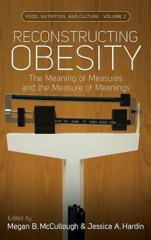Reconstructing Obesity: The Meaning of Measures and the Measure of Meanings (Food, Nutrition, and Culture)