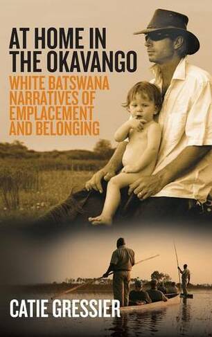 At Home in the Okavango: White Batswana Narratives of Emplacement and Belonging