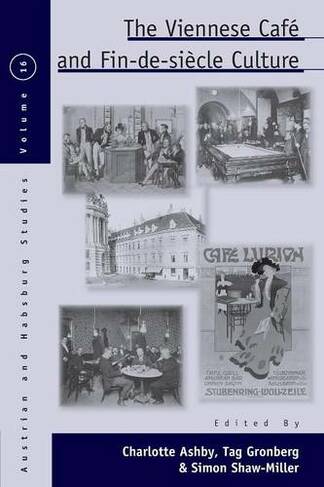The Viennese Cafe and Fin-de-Siecle Culture: (Austrian and Habsburg Studies)