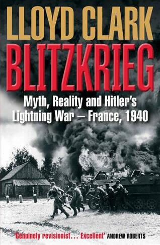 Blitzkrieg: Myth, Reality and Hitler's Lightning War - France, 1940 (Main)