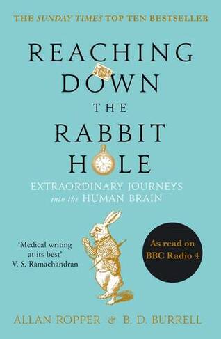 Reaching Down the Rabbit Hole: Extraordinary Journeys into the Human Brain (Main)