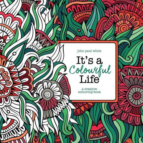 It's A Colourful Life: A Creative Colouring Book (Main)