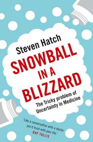 Snowball in a Blizzard: The Tricky Problem of Uncertainty in Medicine (Main)