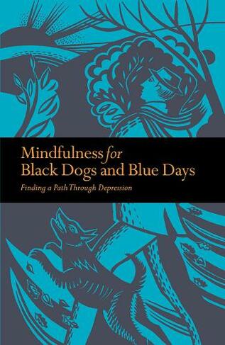 Mindfulness for Black Dogs & Blue Days: Finding a path through depression (Mindfulness series)