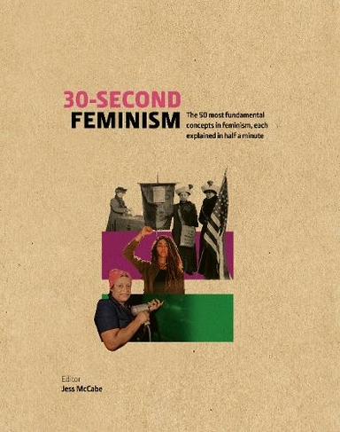 30-Second Feminism: 50 key ideas, events, and protests, each explained in half a minute (30 Second)