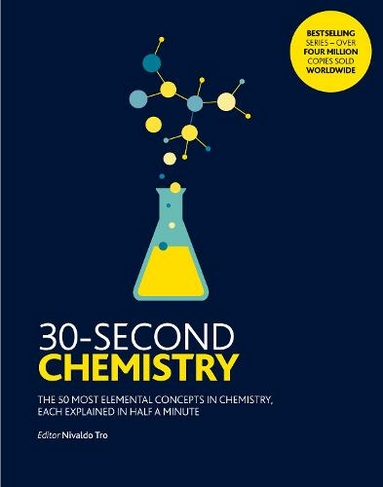 30-Second Chemistry: The 50 most elemental concepts in chemistry, each explained in half a minute. (30 Second)