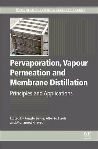 Pervaporation, Vapour Permeation and Membrane Distillation: Principles and Applications (Woodhead Publishing Series in Energy)