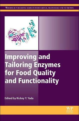 Improving and Tailoring Enzymes for Food Quality and Functionality: (Woodhead Publishing Series in Food Science, Technology and Nutrition)