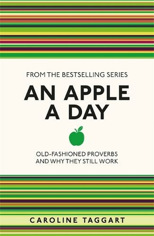 An Apple A Day: Old-Fashioned Proverbs and Why They Still Work (I Used to Know That ...)