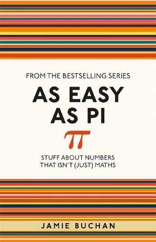 As Easy As Pi: Stuff about numbers that isn't (just) maths (I Used to Know That ...)