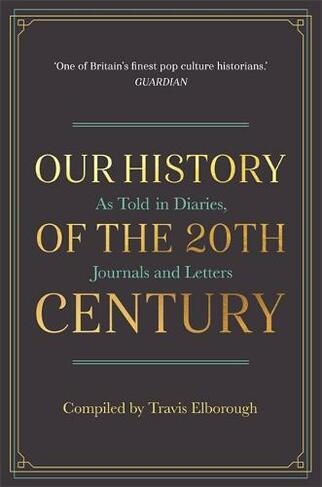 Our History of the 20th Century: As Told in Diaries, Journals and Letters