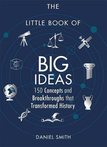 The Little Book of Big Ideas: 150 Concepts and Breakthroughs that Transformed History