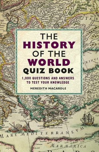 The History of the World Quiz Book: 1,000 Questions and Answers to Test Your Knowledge
