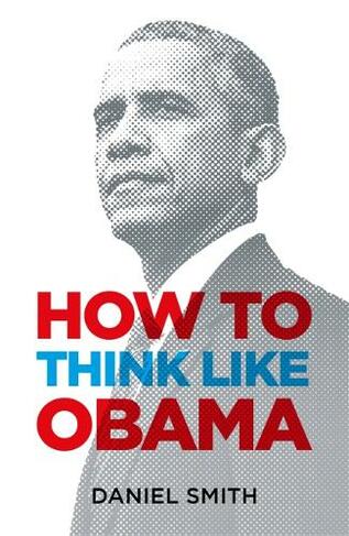 How to Think Like Obama: (How to Think Like ...)