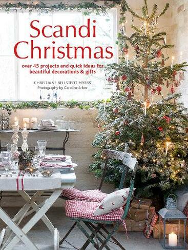 Scandi Christmas: Over 45 Projects and Quick Ideas for Beautiful Decorations & Gifts