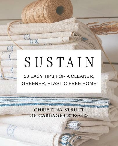 Sustain: 50 Easy Tips for a Cleaner, Greener, Plastic-Free Home