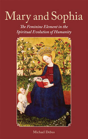 Mary and Sophia: The Feminine Element in the Spiritual Evolution of Humanity