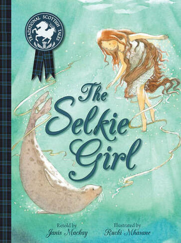 The Selkie Girl: (Picture Kelpies: Traditional Scottish Tales)