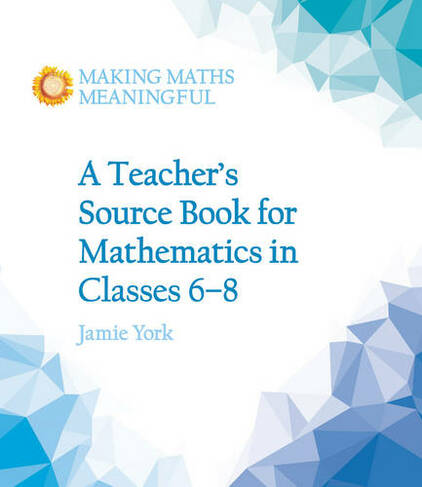 A Teacher's Source Book for Mathematics in Classes 6 to 8: (Making Maths Meaningful)