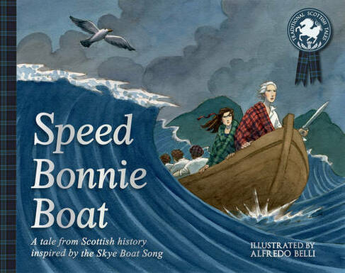 Speed Bonnie Boat: A Tale from Scottish History Inspired by the Skye Boat Song (Picture Kelpies: Traditional Scottish Tales)