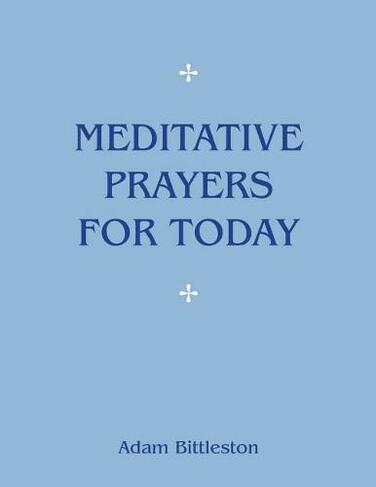 Meditative Prayers for Today: (8th Revised edition)