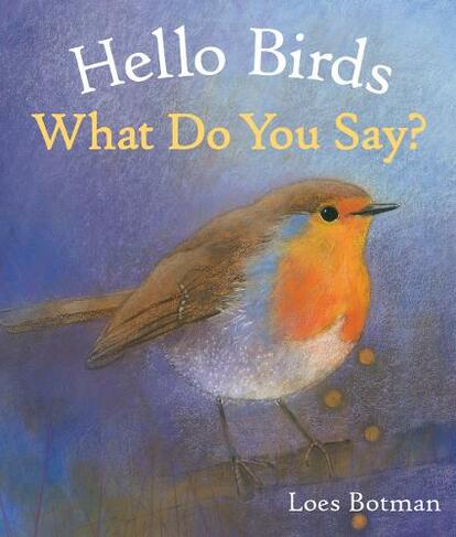 Hello Birds, What Do You Say?: (Hello Animals)