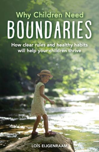 Why Children Need Boundaries: How Clear Rules and Healthy Habits will Help your Children Thrive
