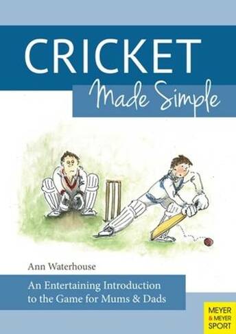 Cricket Made Simple: An Entertaining Introduction to the Game for Mums & Dads