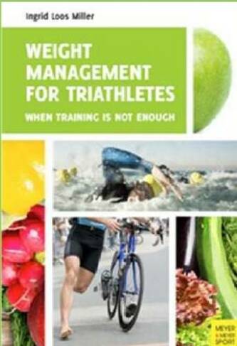 Weight Management for Triathletes: When Training is Not Enough (2nd Edition)