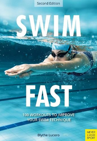 Swim Fast: 100 Workouts to Improve Your Swim Technique (2nd edition)