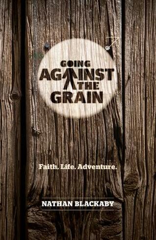 Going Against the Grain: Faith. Life. Adventure (Manual)