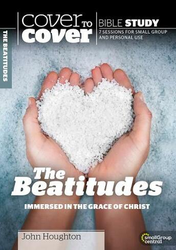The Beatitudes: Immersed in the Grace of Christ (Cover to Cover Bible Study Guides UK ed.)