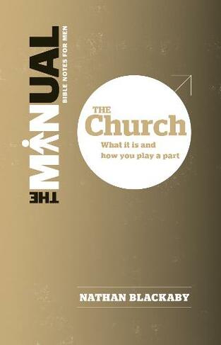 The Manual: The Church: What it is and how you play a part (Manual)