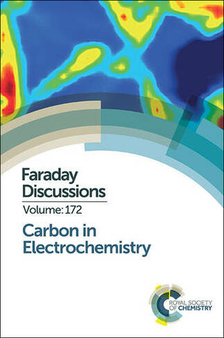 Carbon in Electrochemistry: Faraday Discussion 172 (Faraday Discussions Volume 172)