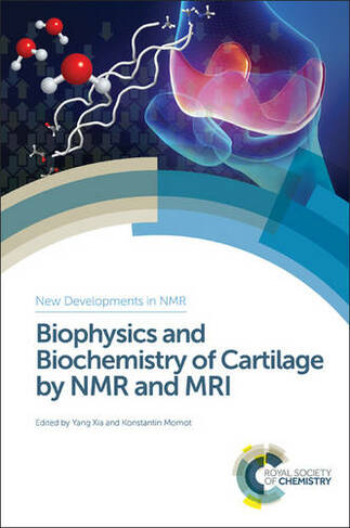 Biophysics and Biochemistry of Cartilage by NMR and MRI: (New Developments in NMR)