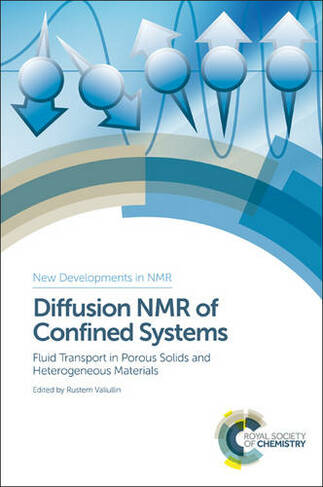 Diffusion NMR of Confined Systems: Fluid Transport in Porous Solids and Heterogeneous Materials (New Developments in NMR)