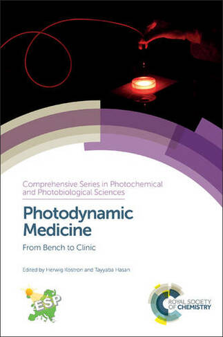 Photodynamic Medicine: From Bench to Clinic (Comprehensive Series in Photochemical & Photobiological Sciences Volume 15)