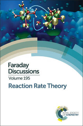 Reaction Rate Theory: Faraday Discussion 195 (Faraday Discussions Volume 195)