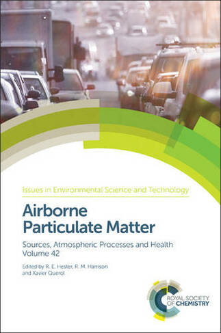 Airborne Particulate Matter: Sources, Atmospheric Processes and Health (Issues in Environmental Science and Technology Volume 42)