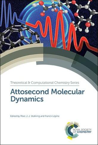Attosecond Molecular Dynamics: (Theoretical and Computational Chemistry Series Volume 13)