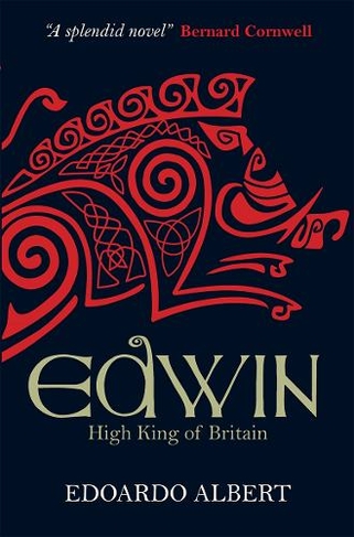 Edwin: High King of Britain: (The Northumbrian Thrones New edition)