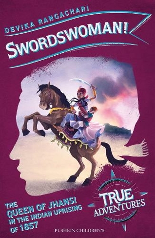 Swordswoman!: The Queen of Jhansi in the Indian Uprising of 1857 (True Adventures)