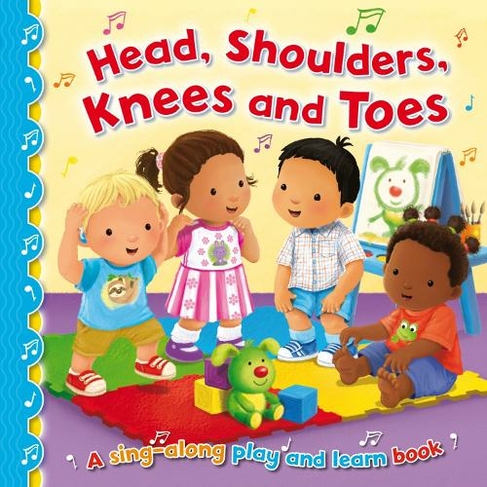 Head, Shoulders, Knees and Toes: (Sing-Along Play and Learn 4)