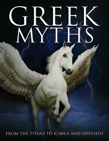 Greek Myths: From the Titans to Icarus and Odysseus (Histories)