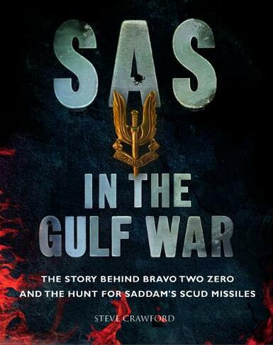 SAS in the Gulf War: The story behind Bravo Two Zero and the hunt for Saddam's SCUD missiles (SAS)