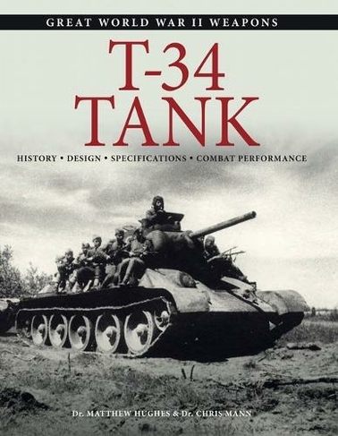 T-34 Tank: History * Design * Specifications * Combat Performance (Great World War II Weapons)