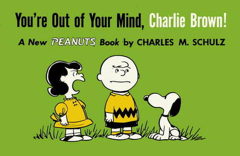 You're Out of Your Mind, Charlie Brown: (Peanuts)