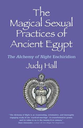 Magical Sexual Practices of Ancient Egypt, The - The Alchemy of Night Enchiridion