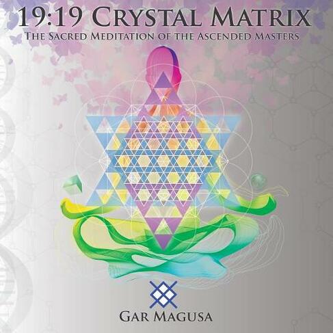 19: 19 Crystal Matrix: The Sacred Meditation of the Ascended Masters